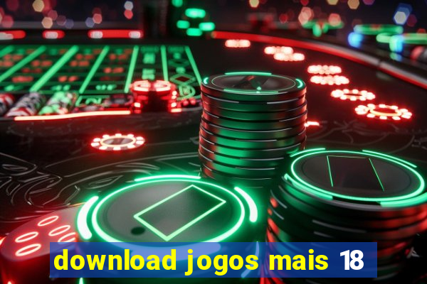 download jogos mais 18